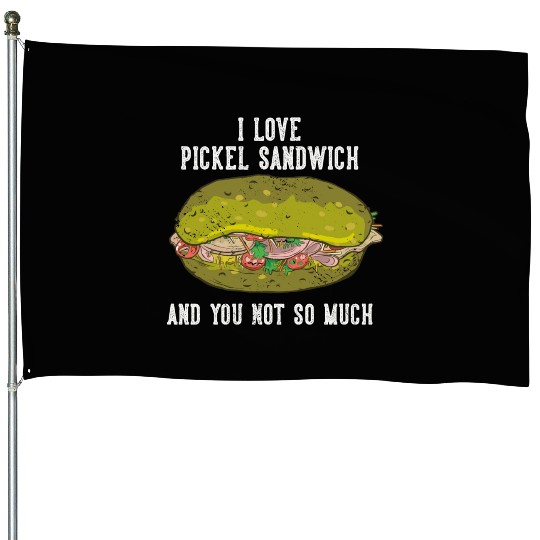 I Love Pickel Sandwich And You Not So Much House Flags