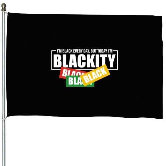I'm Black Everyday But Today I'm Blackity Black House Flags