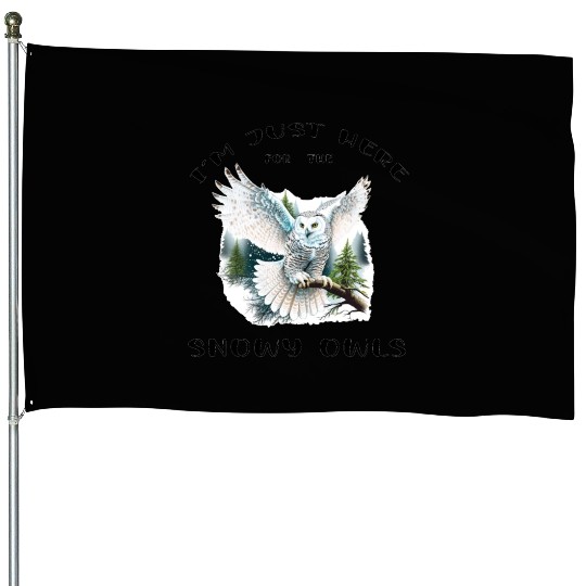I'm Just Here for the Snow Owls - Birdwatching House Flags