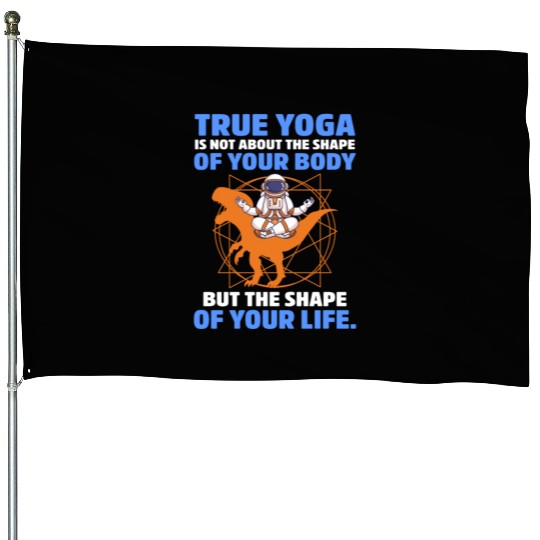 True Yoga Is Not About The Shape Of Your Body House Flags