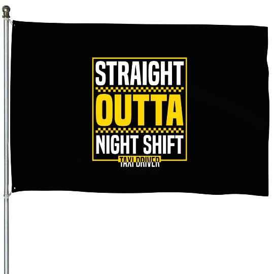 Straight Outta Night Shift Taxi Driver Cab Driver House Flags