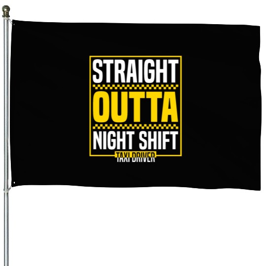 Straight Outta Night Shift Taxi Driver Cab Driver House Flags