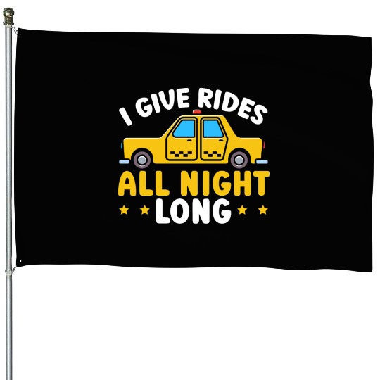 I Give Rides All Night Long Taxi Taxicab Cab House Flags