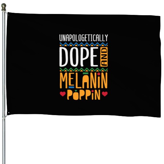 Unapologetically Dope And Melanin Poppin House Flags