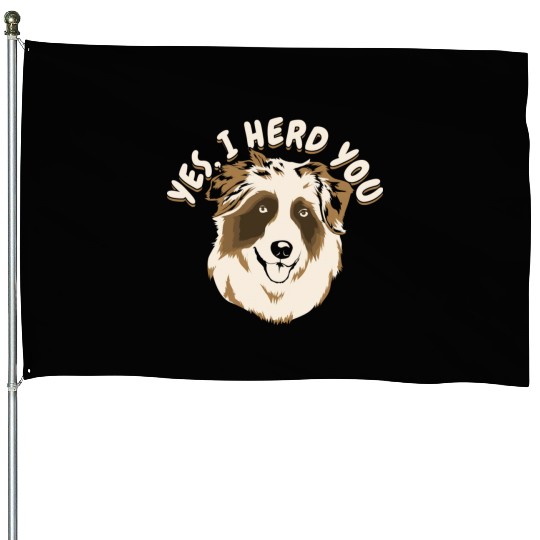Yes I Herd You Australian Shepherd Dog Owner House Flags