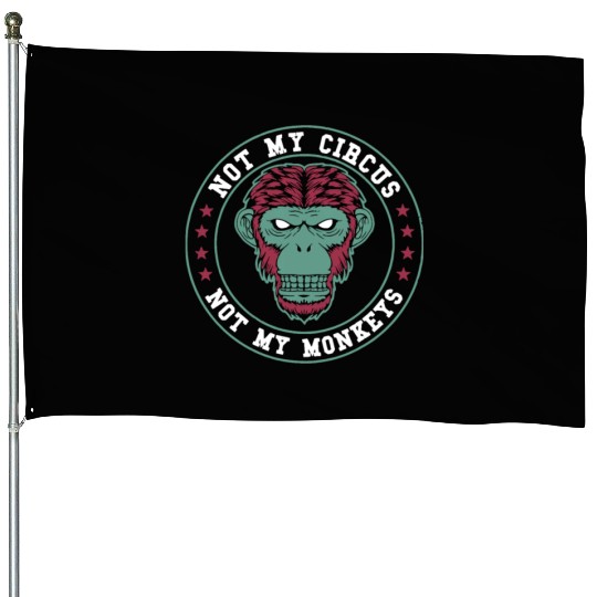 Not My Circus Not My Monkeys House Flags