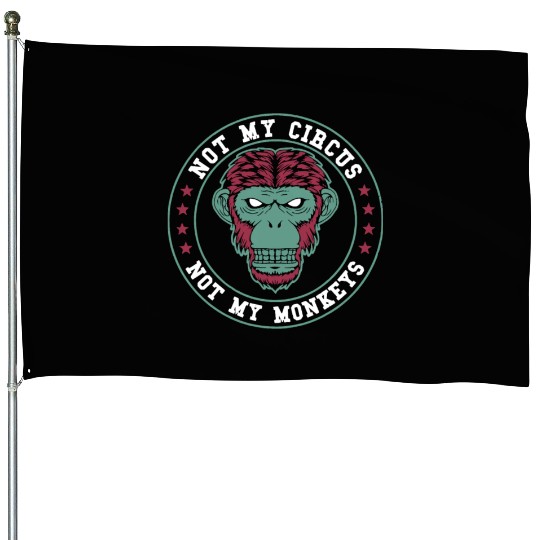 Not My Circus Not My Monkeys House Flags