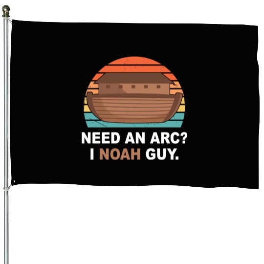 Need An Arc? I Noah Guy House Flags