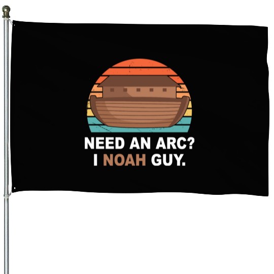 Need An Arc? I Noah Guy House Flags