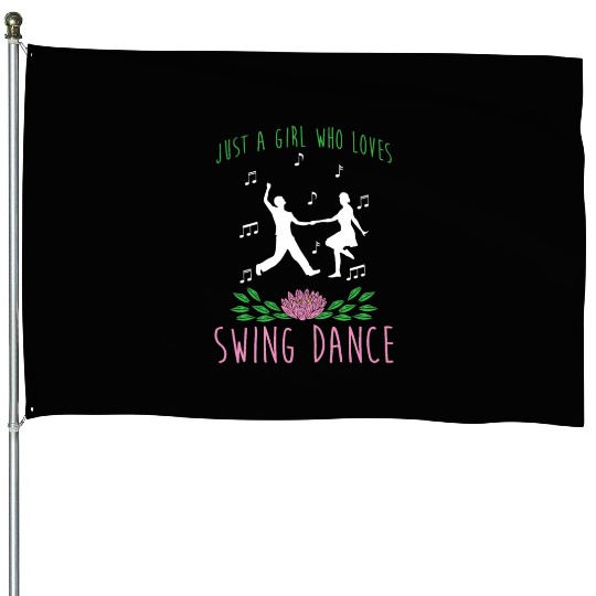 Swing Dancer Just A Girl Who Loves Swing Dance House Flags