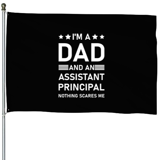 I'm A Dad And An Assistant Principal - Funny House Flags