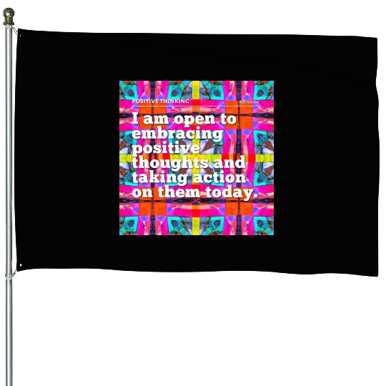 i am open to embracing positive thoughts House Flags