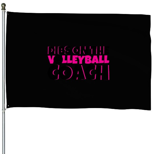 Dibs On The Volleyball Coach 4 House Flags