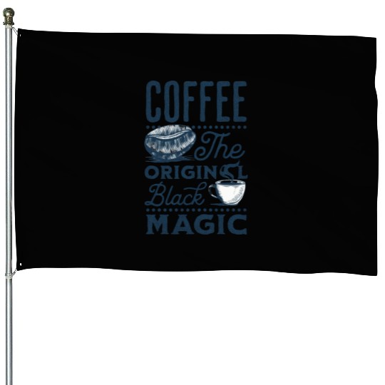 Coffee is the original Black Magic House Flags