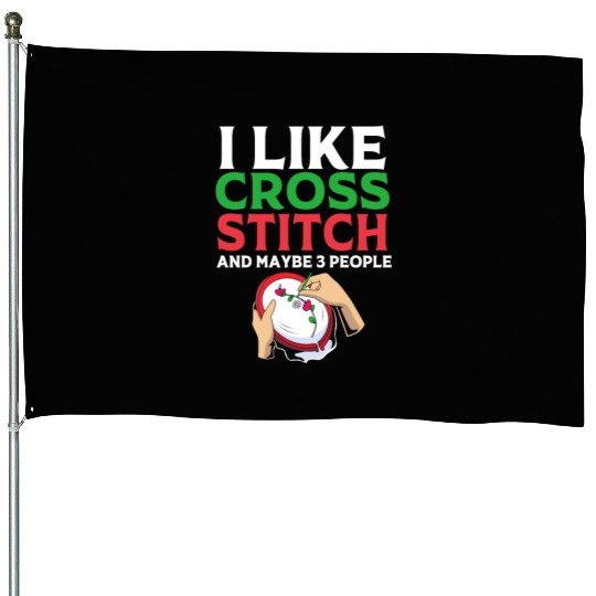 I Like Cross Stitch And Maybe 3 People House Flags