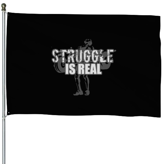 Struggle Is Real - GRAYSCALE House Flags