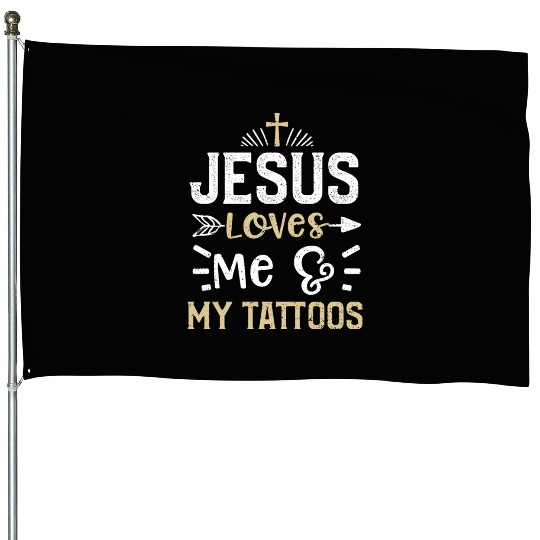 Jesus Loves Me & My Tattoos House Flags