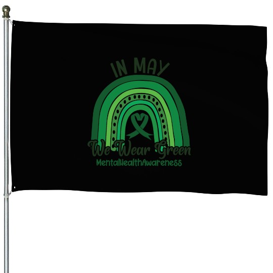 In May We Wear Green Mental Health House Flags