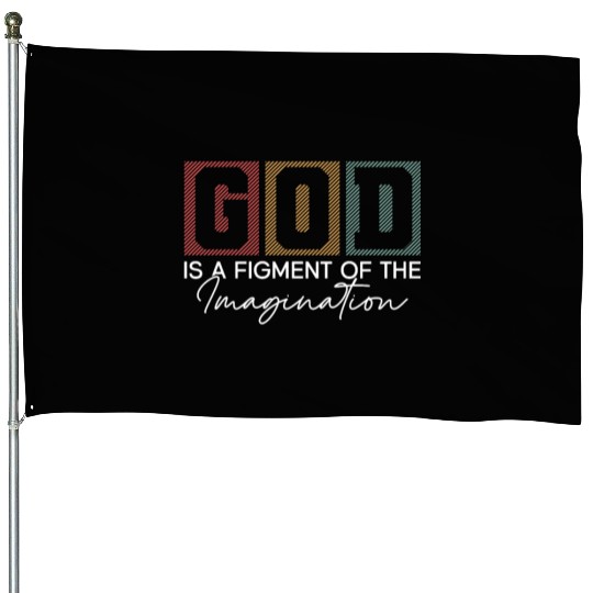 God Is A Figment Of The Imagination - Atheist House Flags