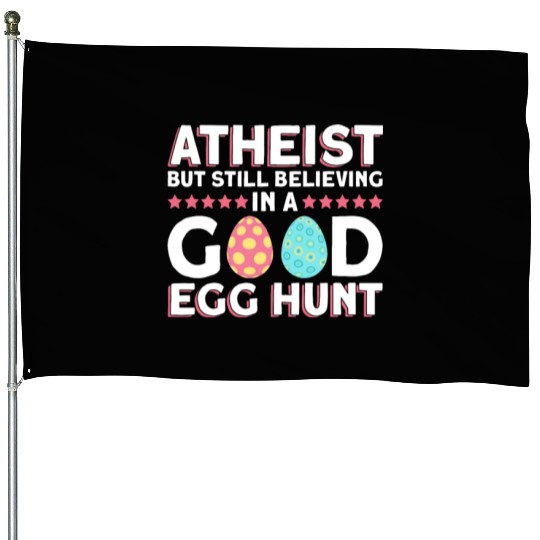 Atheist But Still Believing In A Good Egg Hunt - House Flags