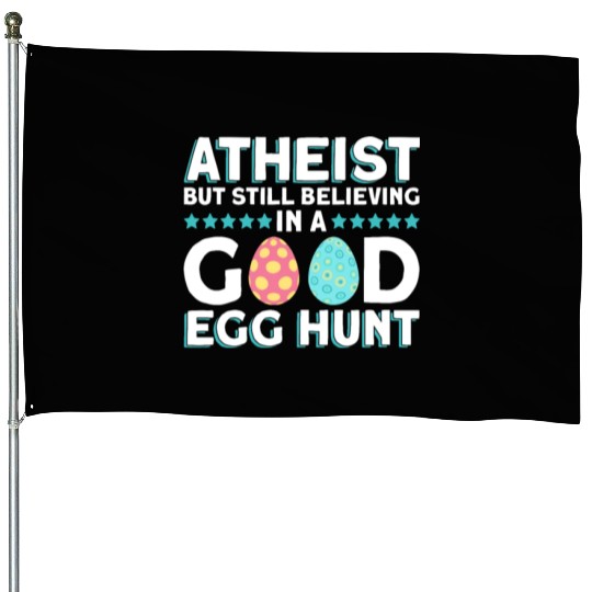 Atheist But Still Believing In A Good Egg Hunt - House Flags