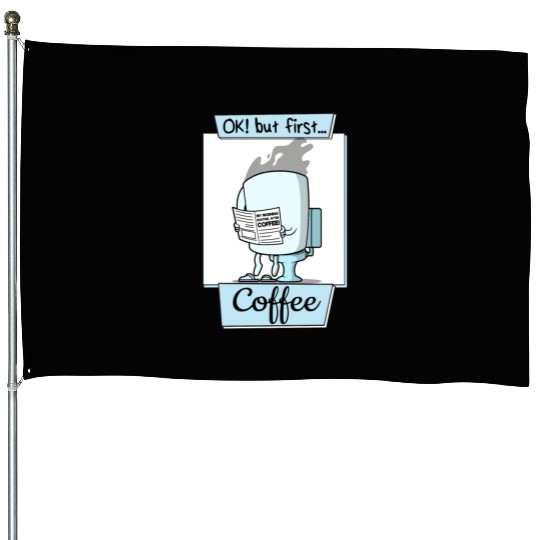 Ok But First Coffee Funny Coffee Lover Humor House Flags