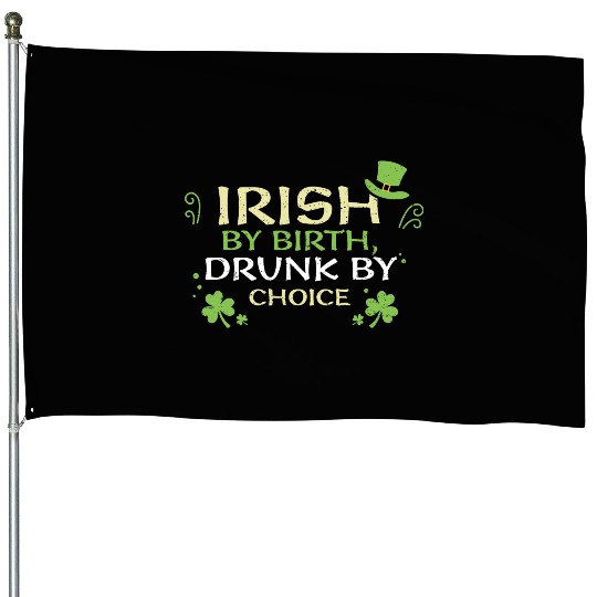 Irish by birth, drunk by choice House Flags