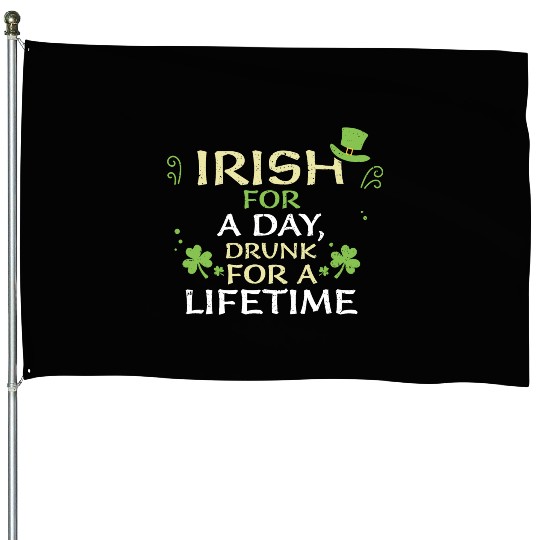 Irish for a day, drunk for a lif... House Flags