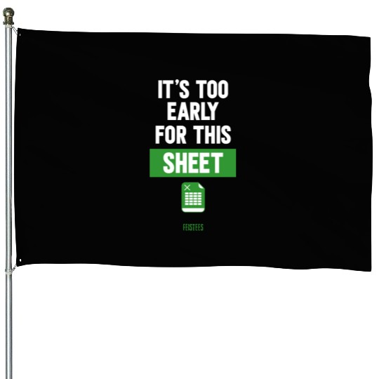 Funny Excel Pun, It's Too Early for this Sheet House Flags