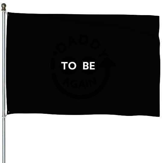 Daddy to be Again House Flags