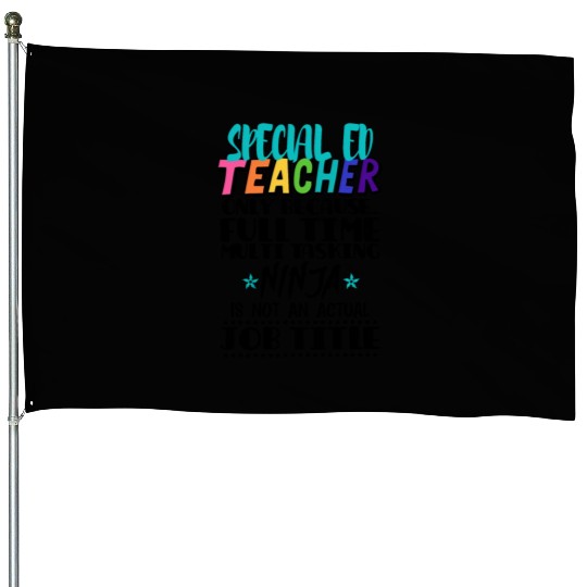 Special Ed Teacher Only Because Full Time Multi House Flags