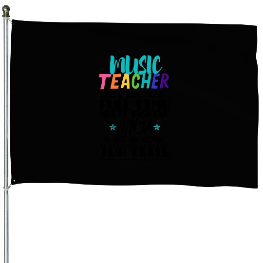 Music Teacher Only Because Full Time Multi Tasking House Flags