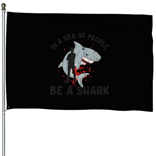In a sea of people, be a shark - Shark House Flags
