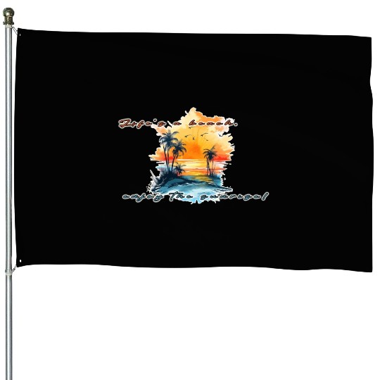 Lifes A Beach Enjoy The Sunrise House Flags