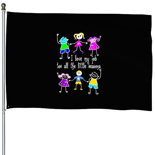 I Love My Job For All The Little Reasons Teacher House Flags