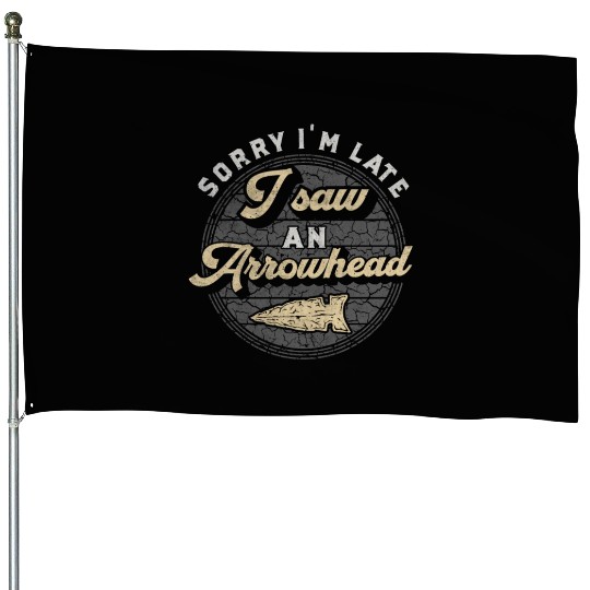 Retro Sorry I'm Late I Saw An Arrowhead Hunting House Flags