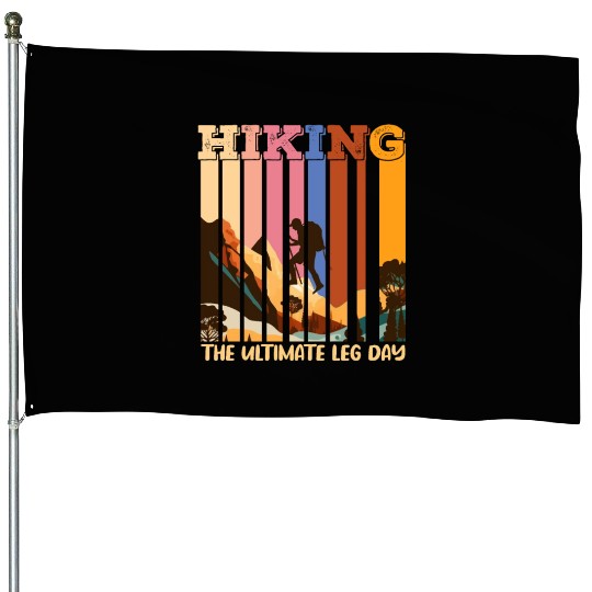 Hiking the ultimate Leg Day Mountain lover House Flags