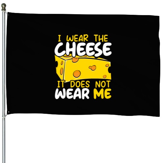 I Wear The Cheese It Does Not Wear Me Cheesy Food House Flags