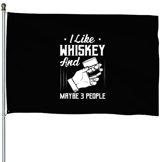 I Like Whiskey And Maybe 3 People Bourbon Drinking House Flags