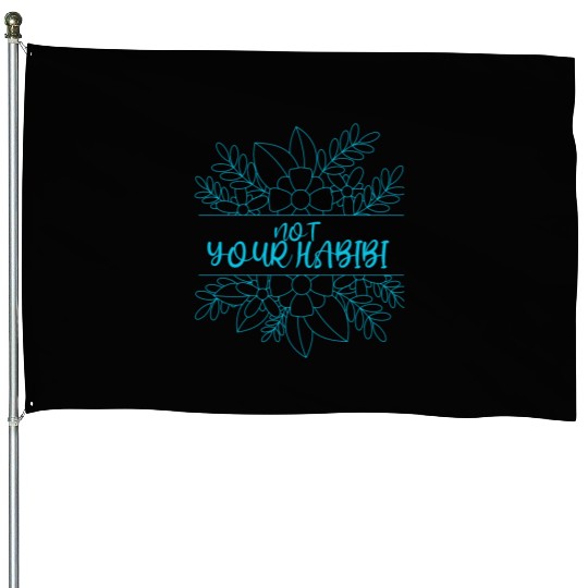 NOT YOUR HABIBI House Flags