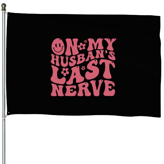 On My Husband's Last Nerve | Funny Wavy Groovy House Flags