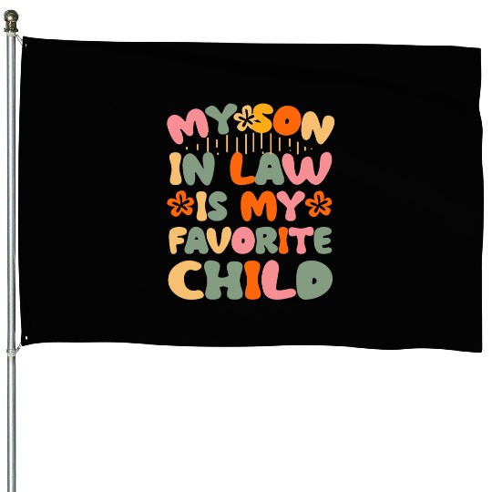 My Son law is my Favorite Child Funny Mom saying House Flags