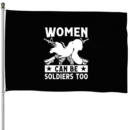 Soldier women can be soldiers too military army House Flags