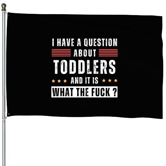 Toddler. Education. What the hell. Funny saying House Flags