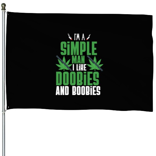 I'm A Simple Man I Like Doobies And Boobies House Flags