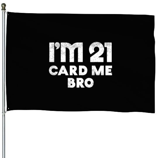 I'm 21 Card Me Bro Birthday Funny 21st Birthday 21 House Flags