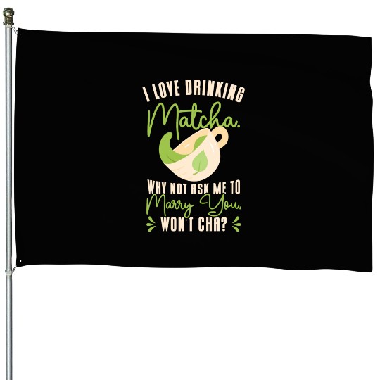 Matcha Lover Wedding Matcha Tea Pick Up Lines House Flags