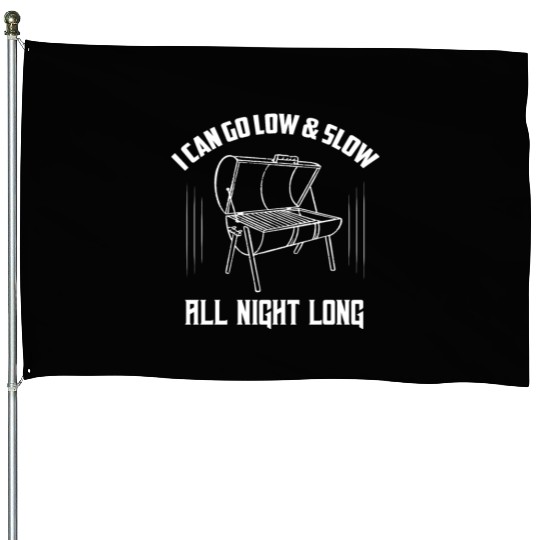 I Can Go Low & Slow All Night Long Grilling BBQ Sm House Flags