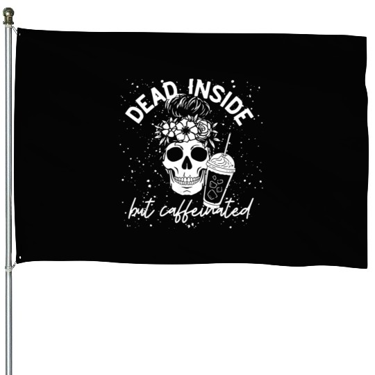 Dead Inside But Caffeinated coffee Lover House Flags
