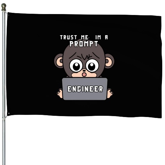 Trust me im a prompt Engineer - i love my Job ape House Flags
